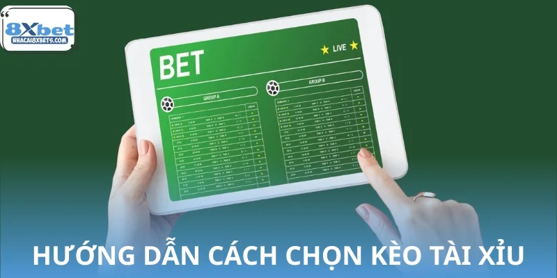 Hướng dẫn cách chọn kèo tài xỉu chuẩn hiệu quả