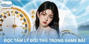 Cách Đọc Tâm Lý Đối Thủ Trong Game Bài 8XBET Chuẩn Xác