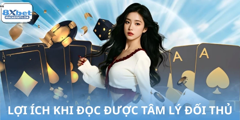 Đọc tâm lý đối thủ trong game bài mang lại lợi ích gì?