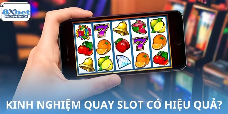 Độ hiệu quả của kinh nghiệm quay slot 8XBET không thua