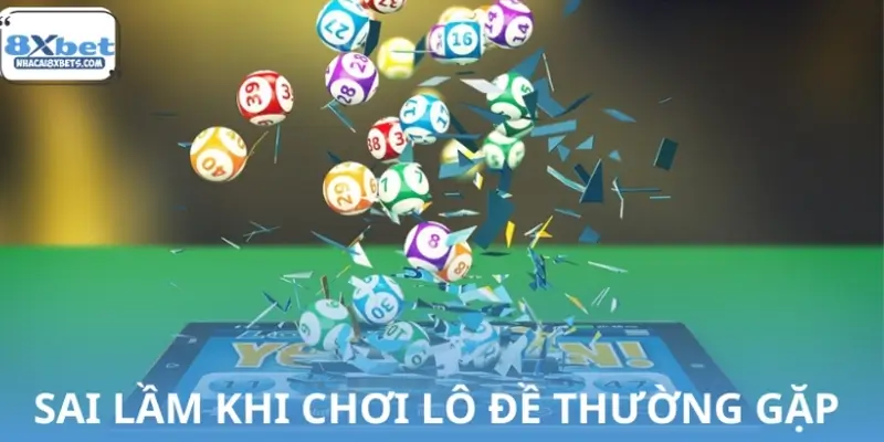 Những sai lầm khi chơi lô đề thường gặp nhất