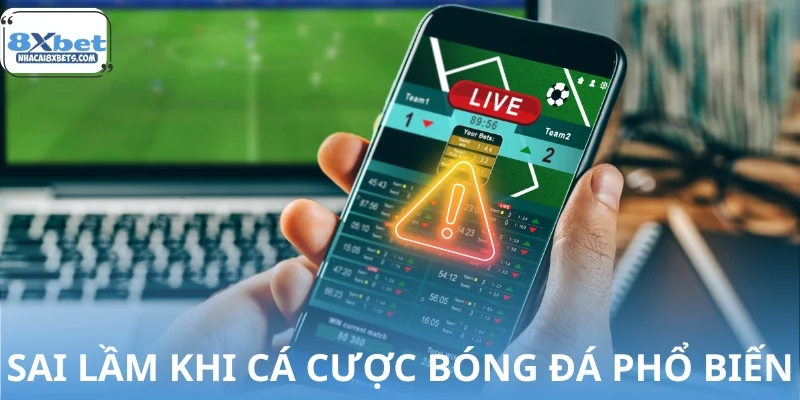 Những sai lầm khi cá cược bóng đá phổ biến