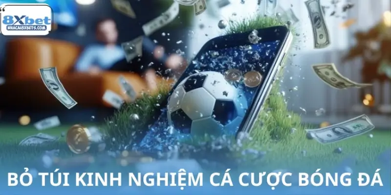 Tổng hợp kinh nghiệm cá cược bóng đá thắng lớn 99% Tổng hợp kinh nghiệm cá cược bóng đá thắng lớn 99%